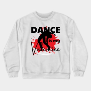 Dance is my Valentine Crewneck Sweatshirt